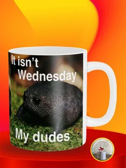 Кружка It Isnt Wednesday My Dudes Мемы Geek Merch 195130103 купить за 444 ₽ в интернет-магазине Wildberries