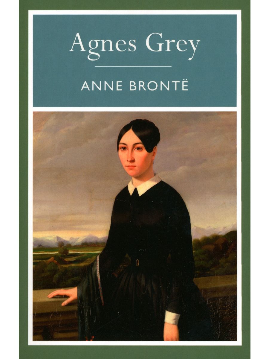 Энн бронте грей. Энн Бронте. Ангес грей Энн Бронте. Bronte a. "Agnes Grey".