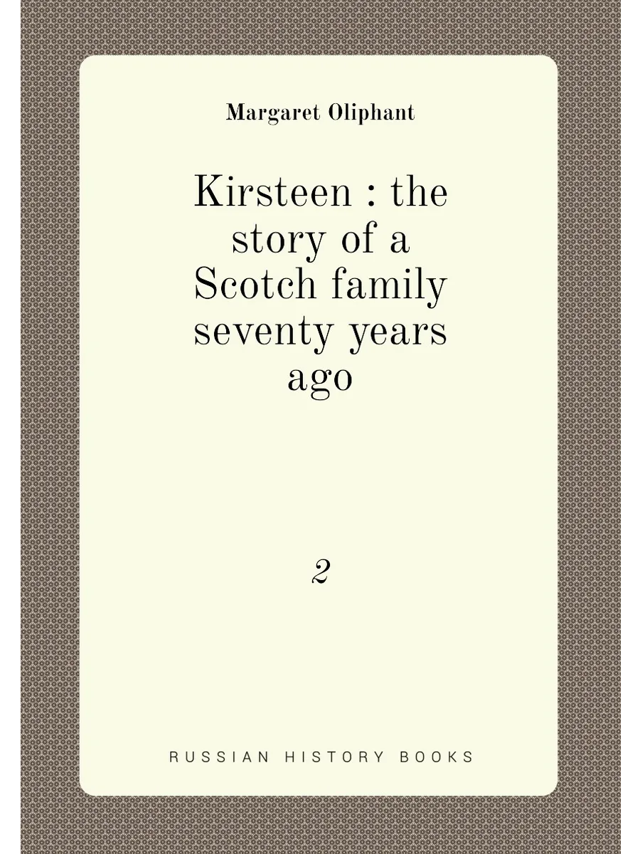 Kirsteen : the story of a Scotch family seventy year...