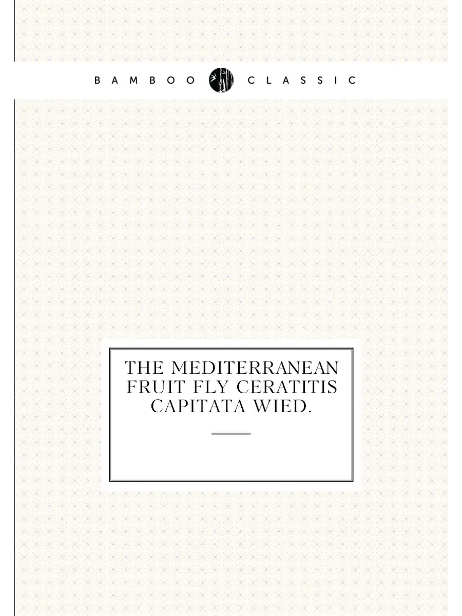 The Mediterranean fruit fly Ceratitis capitata Wied.